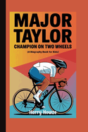 Major Taylor: Champion on Two Wheels (A Biography Book for Kids)