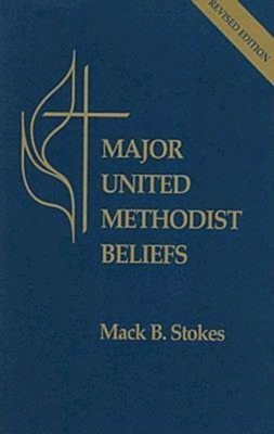 Major United Methodist Beliefs Revised - Stokes, Mack B