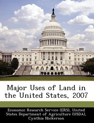 Major Uses of Land in the United States, 2007 - Nickerson, Cynthia, and Ebel, Robert, and Economic Research Service (Ers), United (Creator)