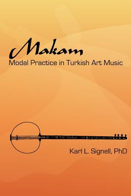 Makam: Modal Practice In Turkish Art Music - Signell Phd, Karl L