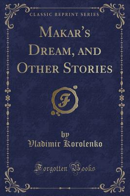 Makar's Dream, and Other Stories (Classic Reprint) - Korolenko, Vladimir