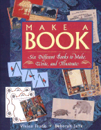 Make a Book: Six Exciting Books to Make, Write, and Illustrate - Jaffe, Deborah, and Frank, Vivien, and Wasinger, Meredith Mundy (Editor)