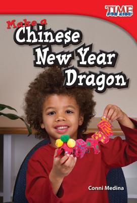 Make a Chinese New Year Dragon (Library Bound) - Medina, Conni