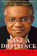 Make a Difference: The Founder of the "I Have a Future Program" Shares His Vision for Young America - Foster, Henry W, Jr., and Foster, Jr Henry W, and Greenwood, Alice