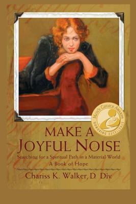 Make a Joyful Noise: Searching for a Spiritual Path in a Material World - Walker, Chariss K