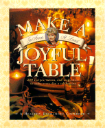 Make a Joyful Table: 200 Recipes, Menus, and Inspiration to Make Every Day a Celebration