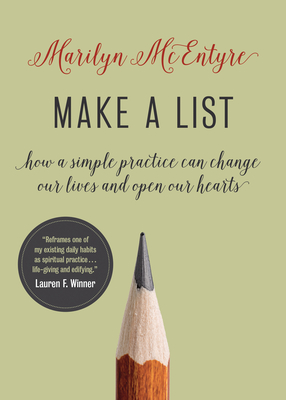 Make a List: How a Simple Practice Can Change Our Lives and Open Our Hearts - McEntyre, Marilyn