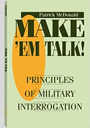 Make a (TM)Em Talk: Principles of Military Interrogation
