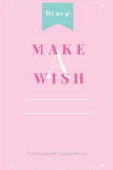 Make a Wish: 6x9 Inch Journal Notebook Pink Diary Soft Cover, Make Your Dream Come True