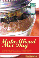Make-Ahead Mix Day: Complete Recipes and Instructions for On-Hand Homemade Quick Mixes - Putney, Emily R (Photographer), and Ward, Mary Ellen