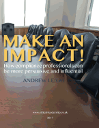 Make an Impact!: How Compliance Professionals Can Be More Persuasive and Influential