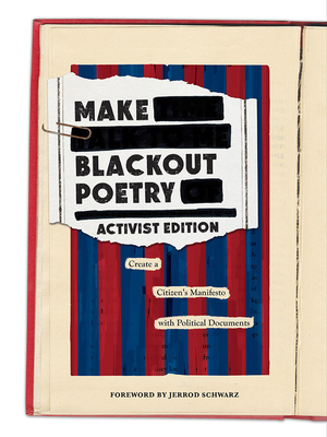 Make Blackout Poetry: Activist Edition: Create a Citizen's Manifesto with Political Documents - Abrams Noterie, and Schwarz, Jerrod (Foreword by)