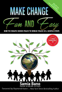 Make Change Fun and Easy: How to Create Inner Peace to World Peace in 3 Simple Steps