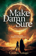 Make Damn Sure: Book Two in the Shadows and Regrets Series