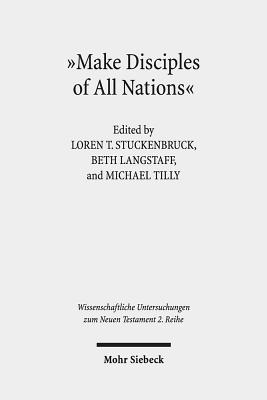 Make Disciples of All Nations: The Appeal and Authority of Christian Faith in Hellenistic-Roman Times - Stuckenbruck, Loren T (Editor), and Langstaff, Beth (Editor), and Tilly, Michael (Editor)