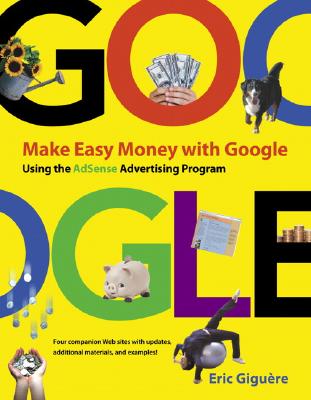 Make Easy Money with Google: Using the AdSense Advertising Program - Giguere, Eric