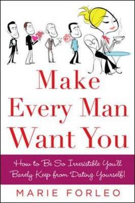 Make Every Man Want You: Or Make Yours Want You More) - Forleo, Marie