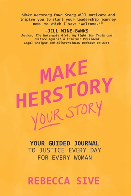 Make Herstory Your Story: Your Guided Journal to Justice Every Day for Every Woman - Sive, Rebecca