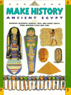 Make History: Ancient Egypt; Recreate Authentic Jewelry, Toys, and Other Crafts from Another Place and Time