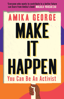 Make It Happen: You Can Be an Activist - George, Amika