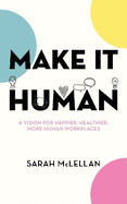 Make It Human: A vision for happier, healthier, more human workplaces