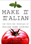 Make It Italian: The Taste and Technique of Italian Home Cooking - Barr, Nancy Verde