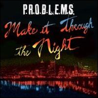 Make It Through the Night - P.R.O.B.L.E.M.S.