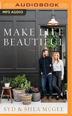 Make Life Beautiful - McGee, Syd (Read by), and McGee, Shea (Read by)