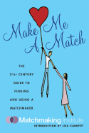 Make Me a Match: The 21st Century Guide to Finding and Using a Matchmaker