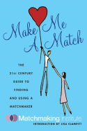 Make Me a Match: The 21st Century Guide to Finding and Using a Matchmaker - Matchmaking Institute, and Clampitt, Lisa (Introduction by)