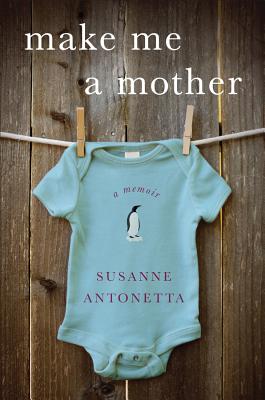 Make Me a Mother - Antonetta, Susanne, Professor