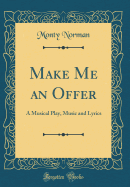 Make Me an Offer: A Musical Play, Music and Lyrics (Classic Reprint)