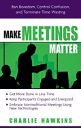 Make Meetings Matter: Ban Boredom, Control Confusion, and Terminate Time Wasting