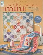 Make Mine Mini: 13 Miniature Quilts from Traditional to Contemporary