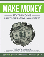 Make Money From Home: Profitable Passive Income Ideas. This Book Includes: Dropshipping, Amazon FBA, Online Marketing, How to Swing Trade, Options Trading for Beginners, Forex Trading Strategies