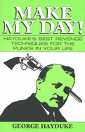 Make My Day!: Hayduke's Best Revenge Techniques for the Punks in Your Life