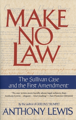 Make No Law: The Sullivan Case and the First Amendment - Lewis, Anthony