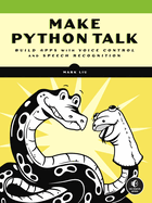 Make Python Talk: Build Apps with Voice Control and Speech Recognition