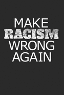 Make Racism Wrong Again: 120 Seiten Punktraster - 6 X 9A5 - Gegen Rassismus - Gegen Rechts