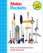 Make: Rockets: Down-To-Earth Rocket Science