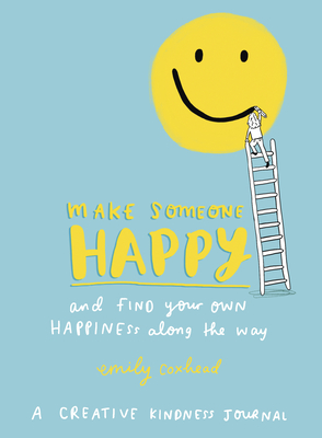 Make Someone Happy and Find Your Own Happiness Along the Way: A Creative Kindness Journal - Coxhead, Emily