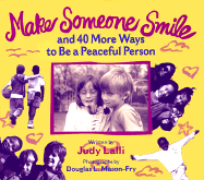 Make Someone Smile: And 40 More Ways to Be a Peaceful Person - Lalli, Judy, M.S., and Mason-Fry, Douglas L (Photographer)