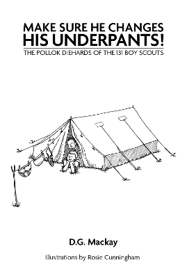 Make Sure He Changes His Underpants!: The Pollok Diehards of the 131 Boy Scouts - Mackay, D.G.