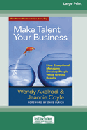 Make Talent Your Business: How Exceptional Managers Develop People While Getting Results (16pt Large Print Edition)