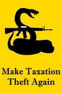 Make Taxation Theft Again: Gadsden Rattlesnake Pro-Gun Notebook For Libertarians, Ancap, Voluntaryists, Minarchists, Constitutionalists