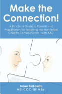 Make the Connection: A Practical Guide to Parents and Practitioners for Teaching the Nonverbal Child to Communicate - With Aac