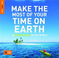 Make the Most of Your Time on Earth: A Rough Guide to the World - Stanton, Phil (Compiled by)