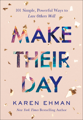 Make Their Day: 101 Simple, Powerful Ways to Love Others Well - Ehman, Karen