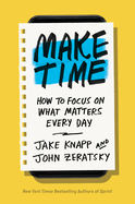 Make Time How to Focus on What Matters Every Day