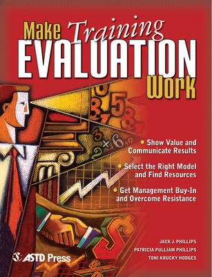 Make Training Evaluation Work - Phillips, Jack J, and Phillips, Patricia Pulliam, PhD, and Hodges, Toni Krucky
